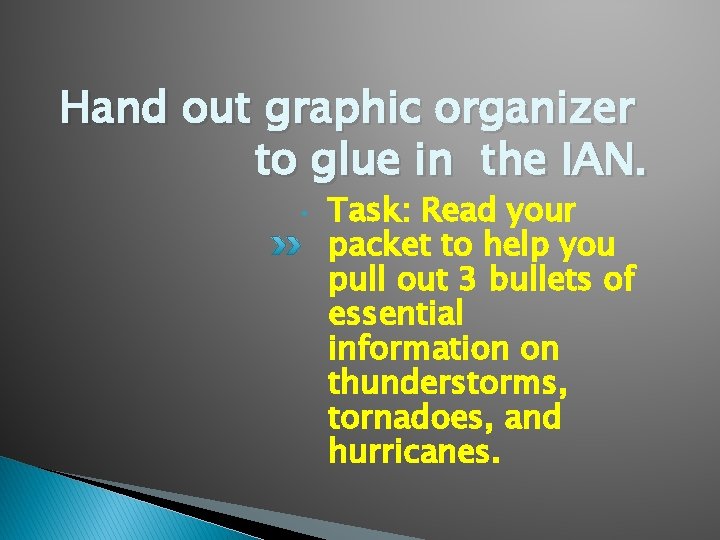 Hand out graphic organizer to glue in the IAN. • Task: Read your packet