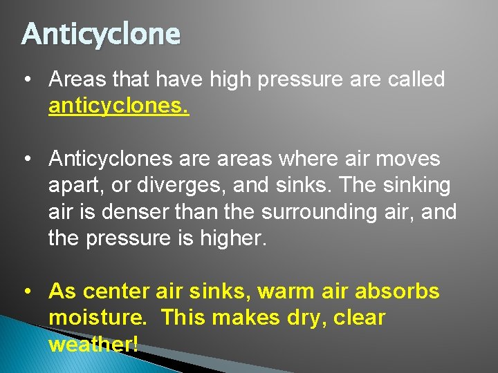 Anticyclone • Areas that have high pressure are called anticyclones. • Anticyclones areas where