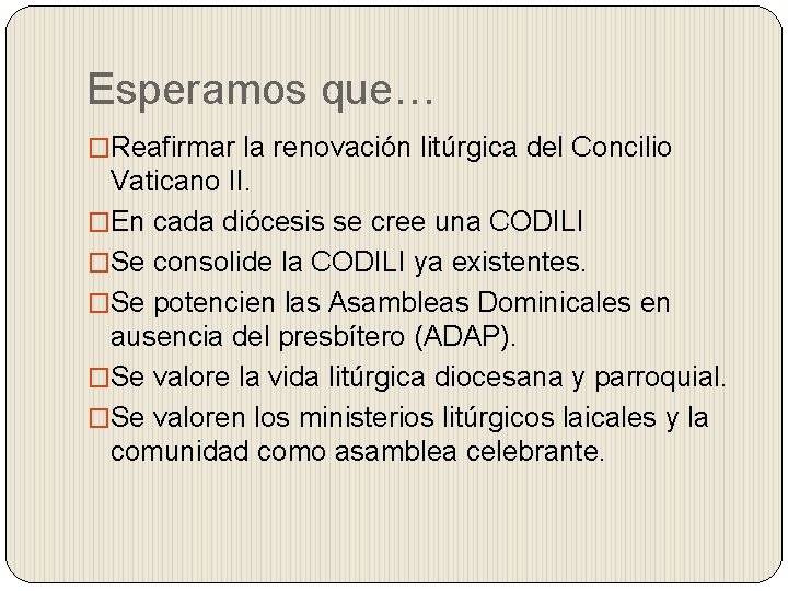 Esperamos que… �Reafirmar la renovación litúrgica del Concilio Vaticano II. �En cada diócesis se