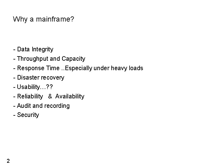 Why a mainframe? - Data Integrity - Throughput and Capacity - Response Time. . Why a mainframe? - Data Integrity - Throughput and Capacity - Response Time. .