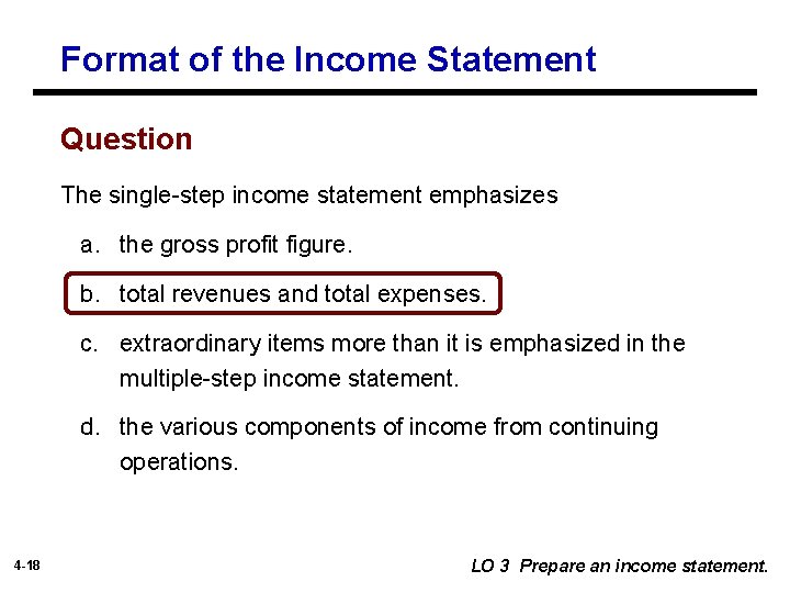 Format of the Income Statement Question The single-step income statement emphasizes a. the gross