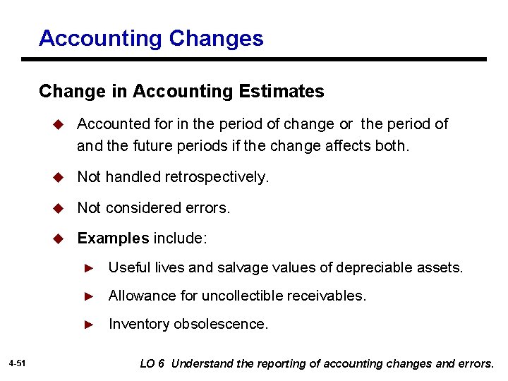 Accounting Changes Change in Accounting Estimates 4 -51 u Accounted for in the period