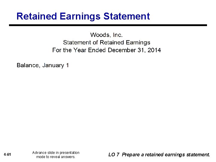 Retained Earnings Statement 4 -61 Advance slide in presentation mode to reveal answers. LO