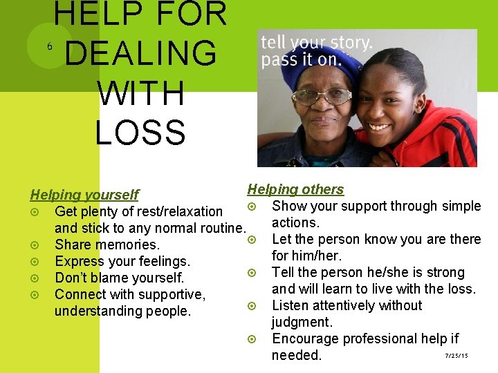 HELP FOR DEALING WITH LOSS 6 Helping others Helping yourself Show your support through