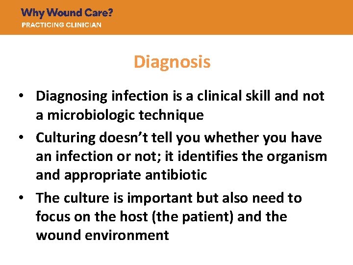 Diagnosis • Diagnosing infection is a clinical skill and not a microbiologic technique •