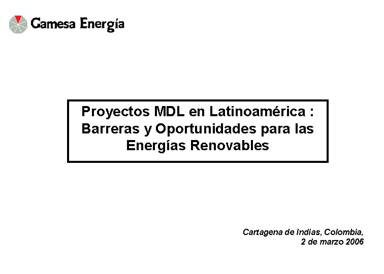 Proyectos MDL en Latinoamérica : Barreras y Oportunidades para las Energías Renovables Cartagena de