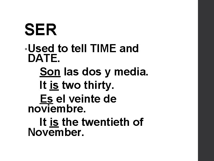 SER • Used to tell TIME and DATE. Son las dos y media. It