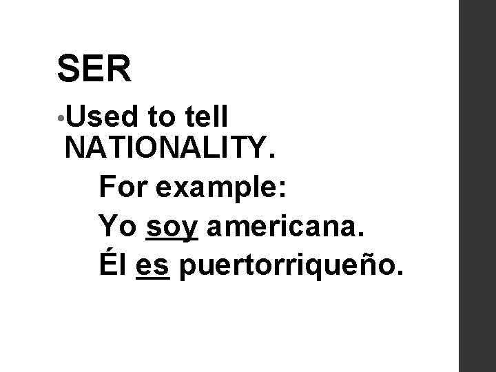 SER • Used to tell NATIONALITY. For example: Yo soy americana. Él es puertorriqueño.