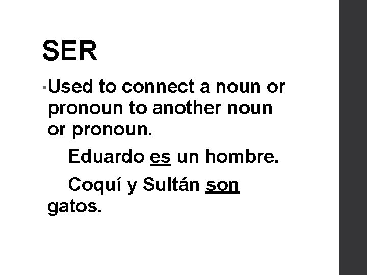 SER • Used to connect a noun or pronoun to another noun or pronoun.