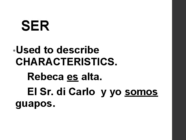 SER • Used to describe CHARACTERISTICS. Rebeca es alta. El Sr. di Carlo y