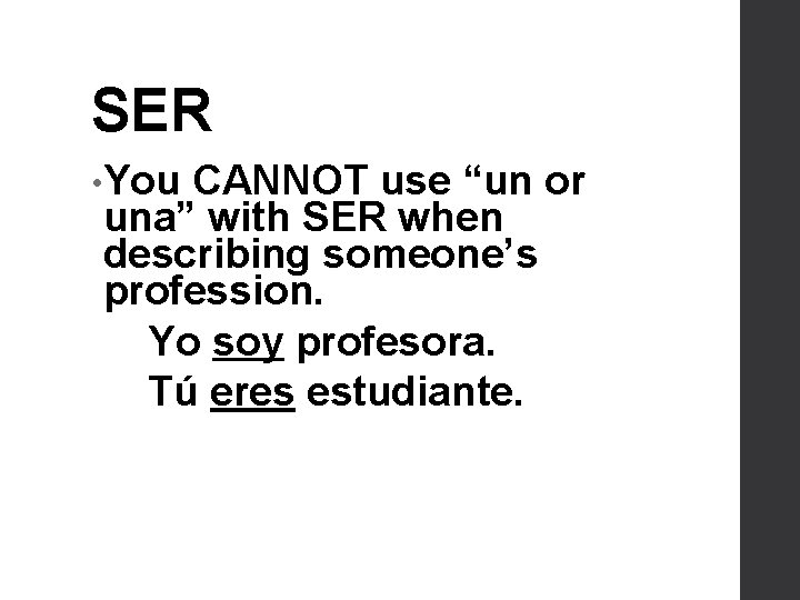 SER • You CANNOT use “un or una” with SER when describing someone’s profession.
