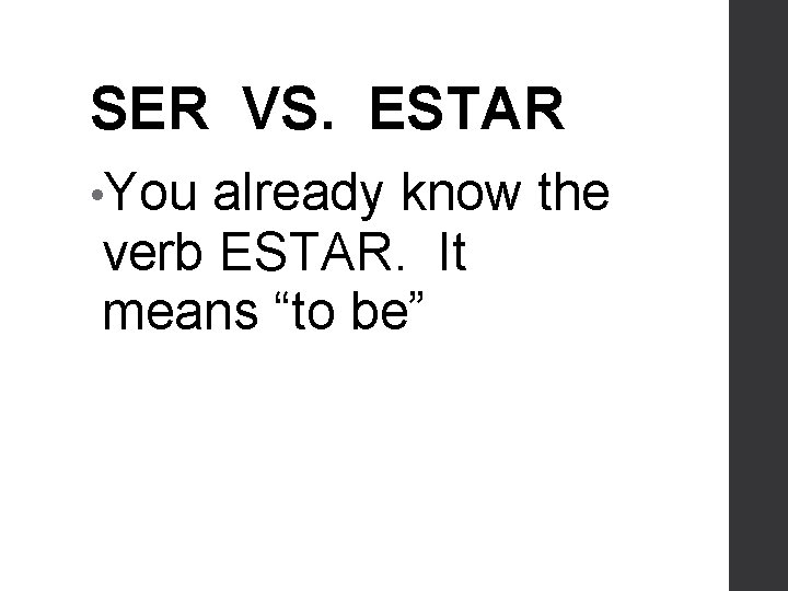 SER VS. ESTAR • You already know the verb ESTAR. It means “to be”