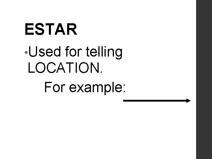 ESTAR • Used for telling LOCATION. For example: 
