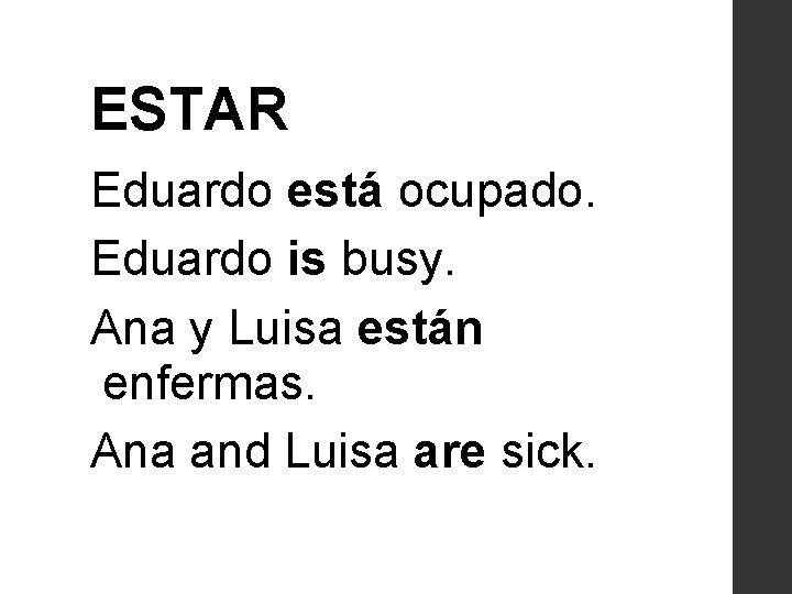 ESTAR Eduardo está ocupado. Eduardo is busy. Ana y Luisa están enfermas. Ana and