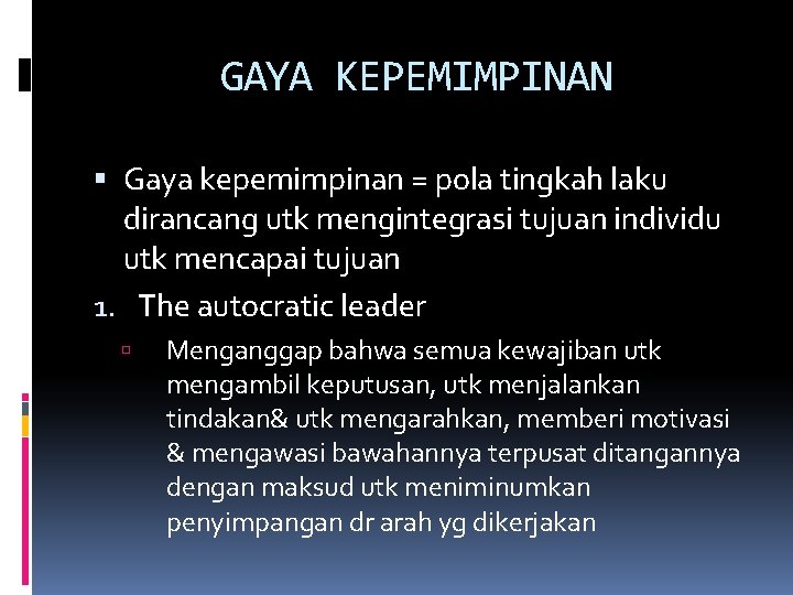 GAYA KEPEMIMPINAN Gaya kepemimpinan = pola tingkah laku dirancang utk mengintegrasi tujuan individu utk