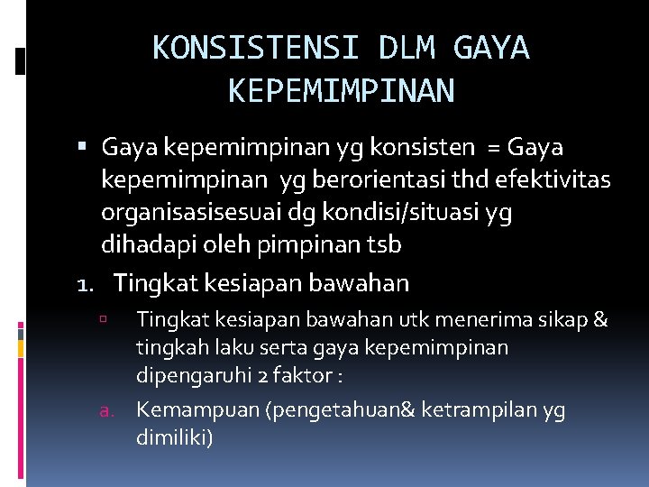 KONSISTENSI DLM GAYA KEPEMIMPINAN Gaya kepemimpinan yg konsisten = Gaya kepemimpinan yg berorientasi thd