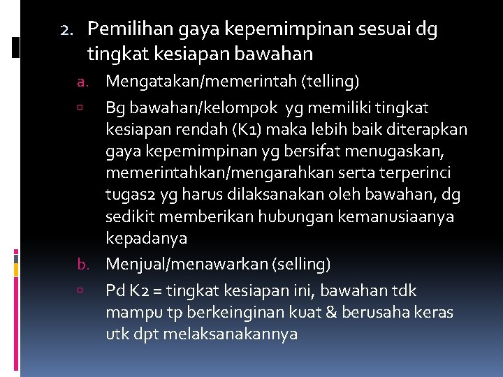 2. Pemilihan gaya kepemimpinan sesuai dg tingkat kesiapan bawahan a. Mengatakan/memerintah (telling) Bg bawahan/kelompok