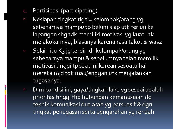 c. Partisipasi (participating) Kesiapan tingkat tiga = kelompok/orang yg sebenarnya mampu tp belum siap