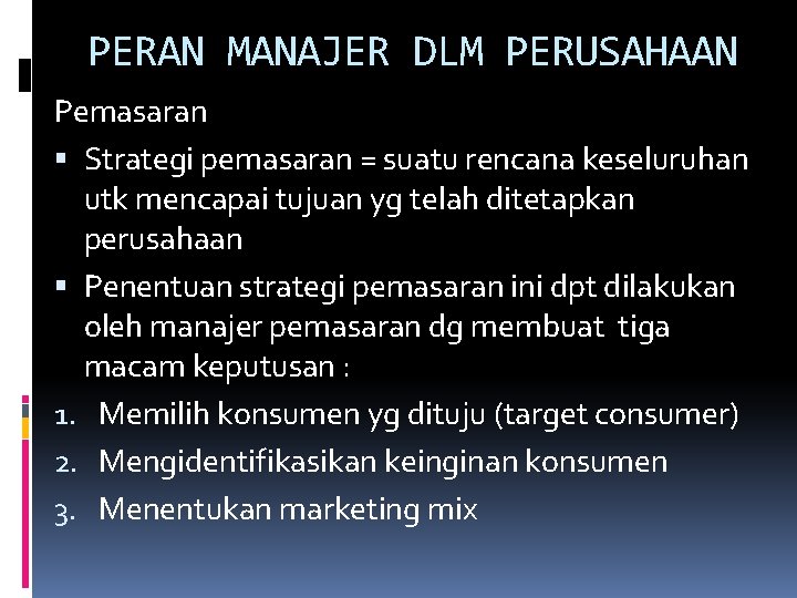PERAN MANAJER DLM PERUSAHAAN Pemasaran Strategi pemasaran = suatu rencana keseluruhan utk mencapai tujuan