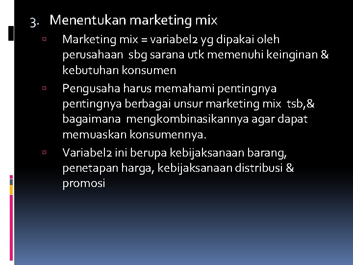 3. Menentukan marketing mix Marketing mix = variabel 2 yg dipakai oleh perusahaan sbg
