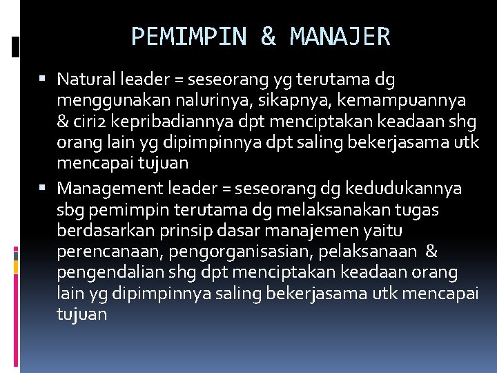 PEMIMPIN & MANAJER Natural leader = seseorang yg terutama dg menggunakan nalurinya, sikapnya, kemampuannya