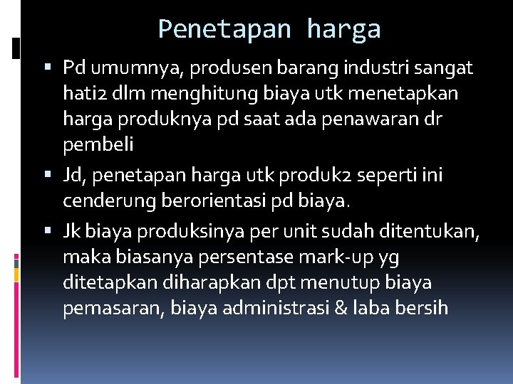 Penetapan harga Pd umumnya, produsen barang industri sangat hati 2 dlm menghitung biaya utk