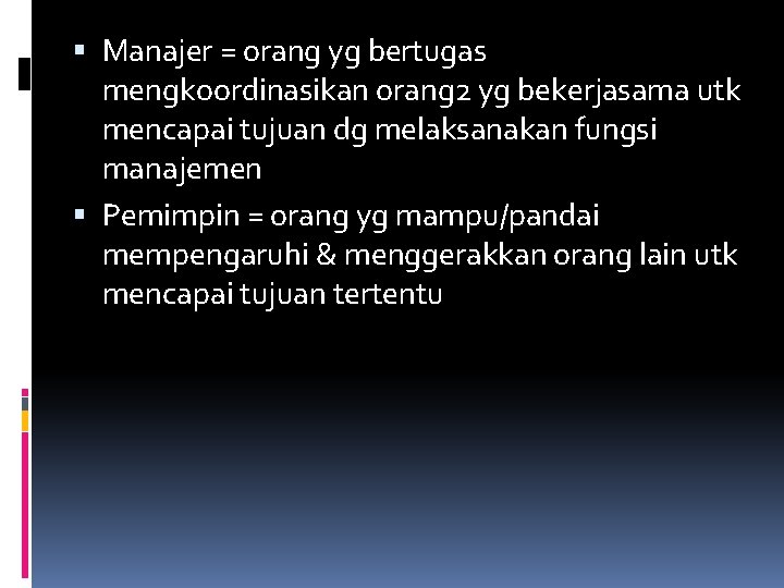  Manajer = orang yg bertugas mengkoordinasikan orang 2 yg bekerjasama utk mencapai tujuan