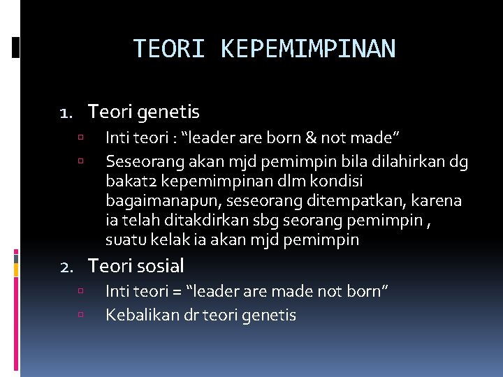 TEORI KEPEMIMPINAN 1. Teori genetis Inti teori : “leader are born & not made”