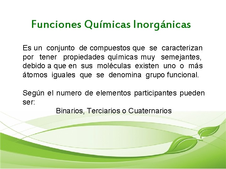 Funciones Químicas Inorgánicas Es un conjunto de compuestos que se caracterizan por tener propiedades