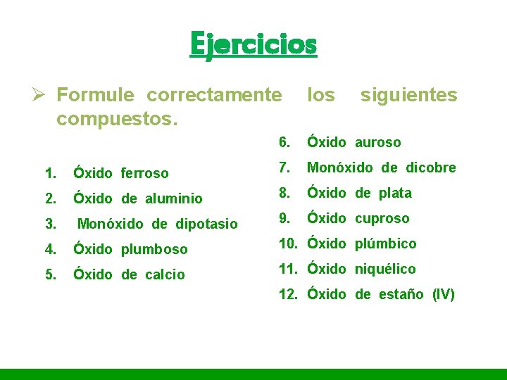 I. E. P «Nuestra Señora de Guadalupe» Ejercicios Ø Formule correctamente compuestos. los siguientes