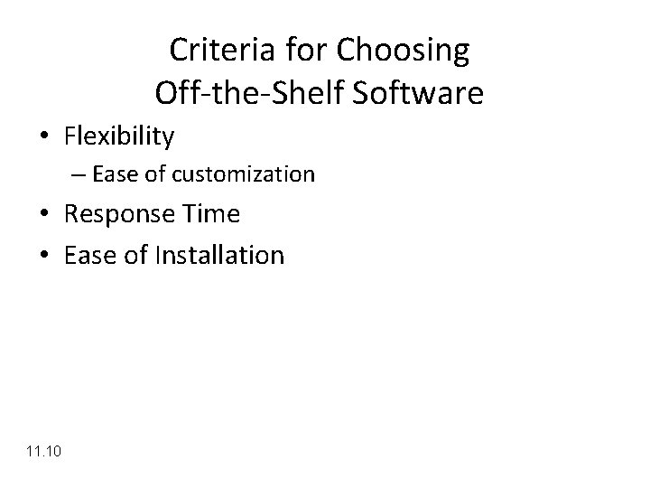 Criteria for Choosing Off-the-Shelf Software • Flexibility – Ease of customization • Response Time