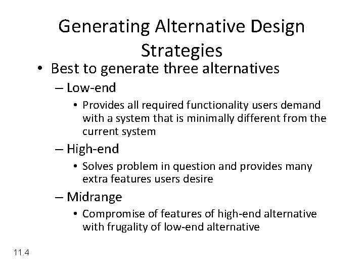 Generating Alternative Design Strategies • Best to generate three alternatives – Low-end • Provides
