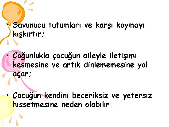  • Savunucu tutumları ve karşı koymayı kışkırtır; • Çoğunlukla çocuğun aileyle iletişimi kesmesine