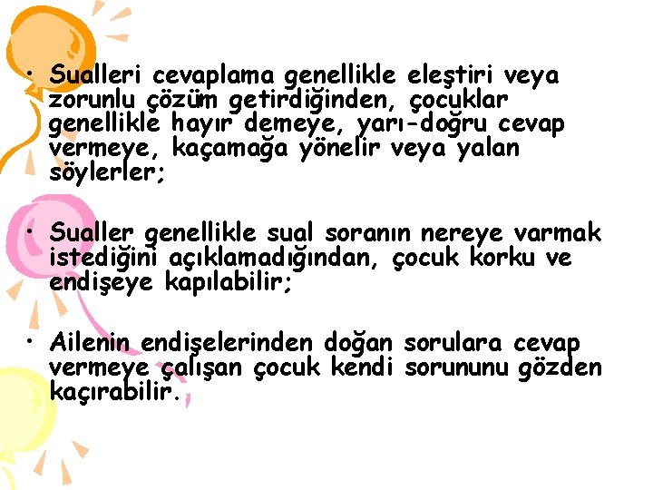  • Sualleri cevaplama genellikle eleştiri veya zorunlu çözüm getirdiğinden, çocuklar genellikle hayır demeye,