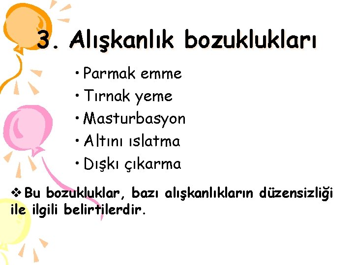 3. Alışkanlık bozuklukları • Parmak emme • Tırnak yeme • Masturbasyon • Altını ıslatma