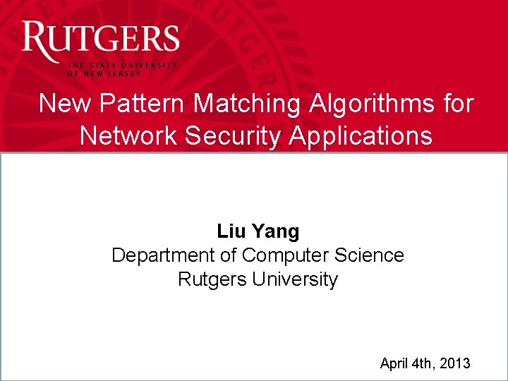 New Pattern Matching Algorithms for Network Security Applications Liu Yang Department of Computer Science New Pattern Matching Algorithms for Network Security Applications Liu Yang Department of Computer Science