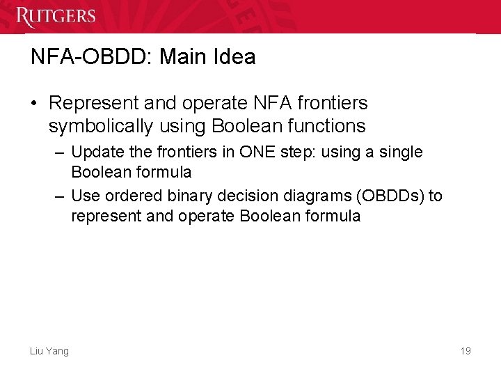 NFA-OBDD: Main Idea • Represent and operate NFA frontiers symbolically using Boolean functions – NFA-OBDD: Main Idea • Represent and operate NFA frontiers symbolically using Boolean functions –