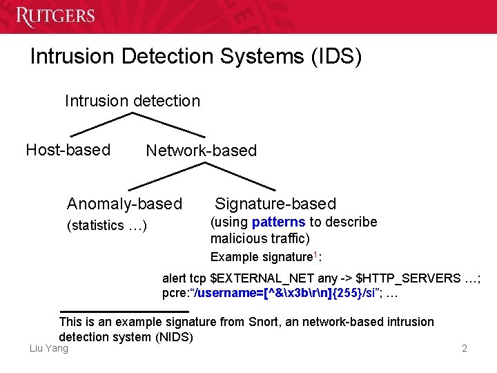 Intrusion Detection Systems (IDS) Intrusion detection Host-based Network-based Anomaly-based (statistics …) Signature-based (using patterns Intrusion Detection Systems (IDS) Intrusion detection Host-based Network-based Anomaly-based (statistics …) Signature-based (using patterns