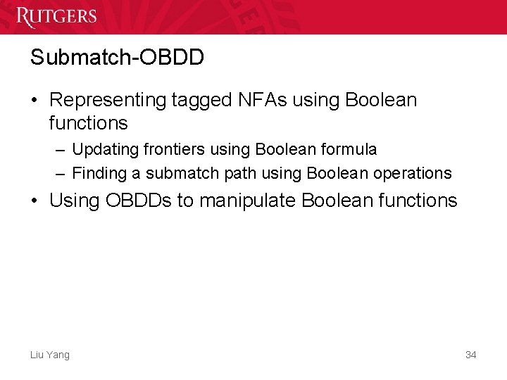 Submatch-OBDD • Representing tagged NFAs using Boolean functions – Updating frontiers using Boolean formula Submatch-OBDD • Representing tagged NFAs using Boolean functions – Updating frontiers using Boolean formula