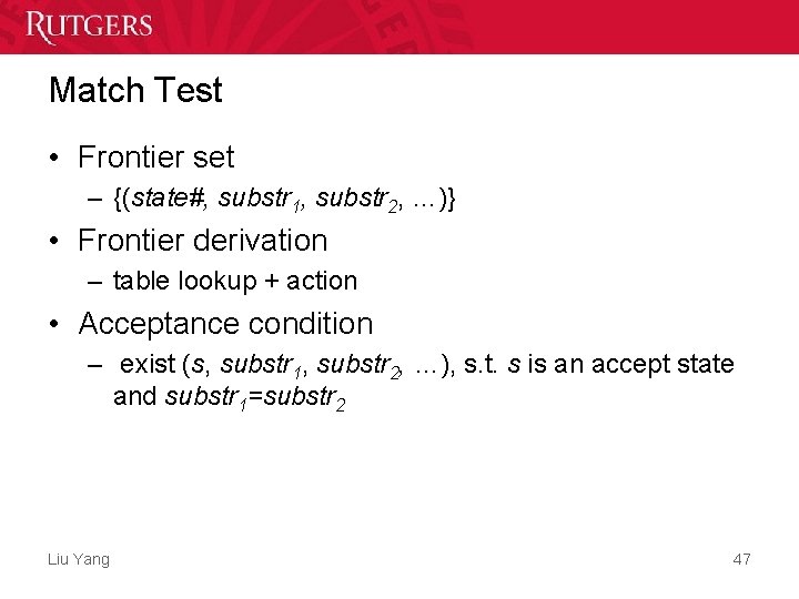 Match Test • Frontier set – {(state#, substr 1, substr 2, …)} • Frontier Match Test • Frontier set – {(state#, substr 1, substr 2, …)} • Frontier