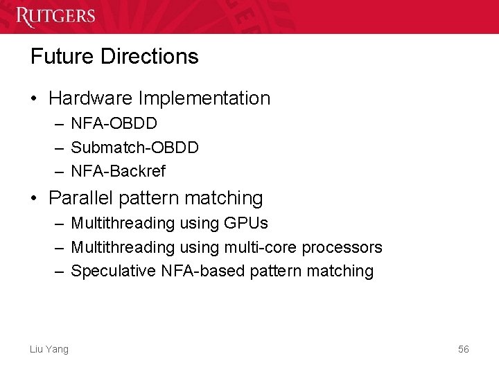 Future Directions • Hardware Implementation – NFA-OBDD – Submatch-OBDD – NFA-Backref • Parallel pattern Future Directions • Hardware Implementation – NFA-OBDD – Submatch-OBDD – NFA-Backref • Parallel pattern