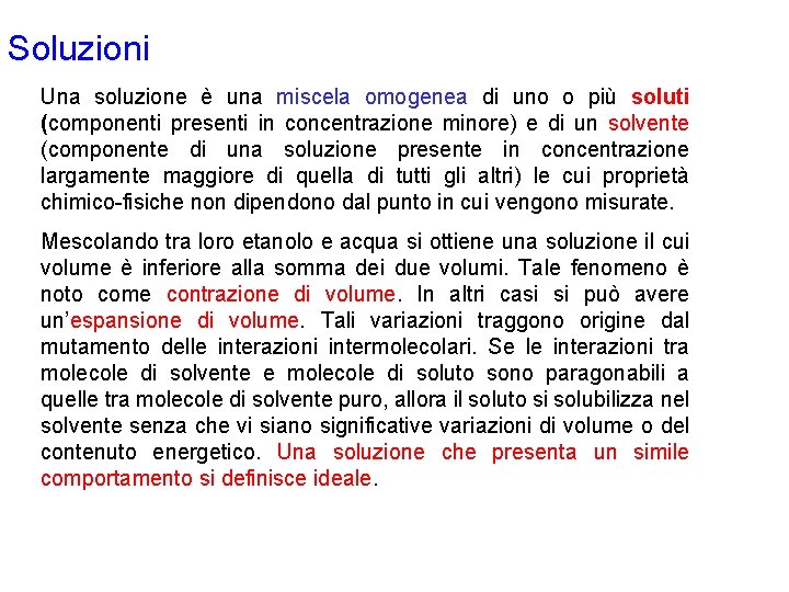 Soluzioni Una soluzione è una miscela omogenea di uno o più soluti (componenti presenti