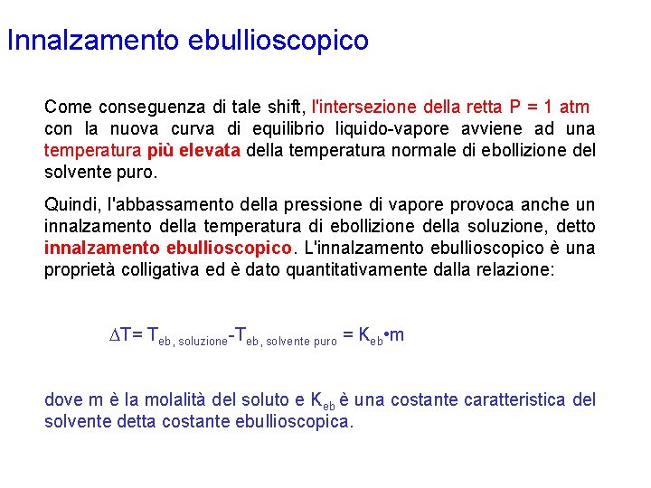 Innalzamento ebullioscopico Come conseguenza di tale shift, l'intersezione della retta P = 1 atm