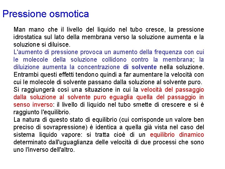 Pressione osmotica Man mano che il livello del liquido nel tubo cresce, la pressione