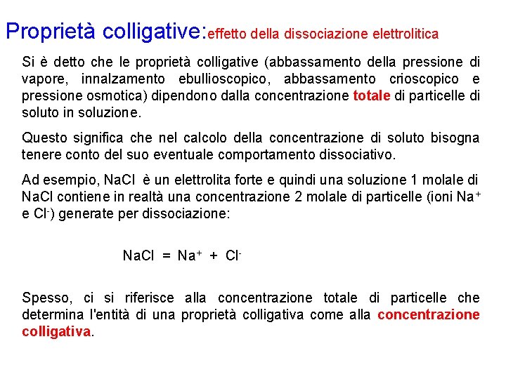 Proprietà colligative: effetto della dissociazione elettrolitica Si è detto che le proprietà colligative (abbassamento