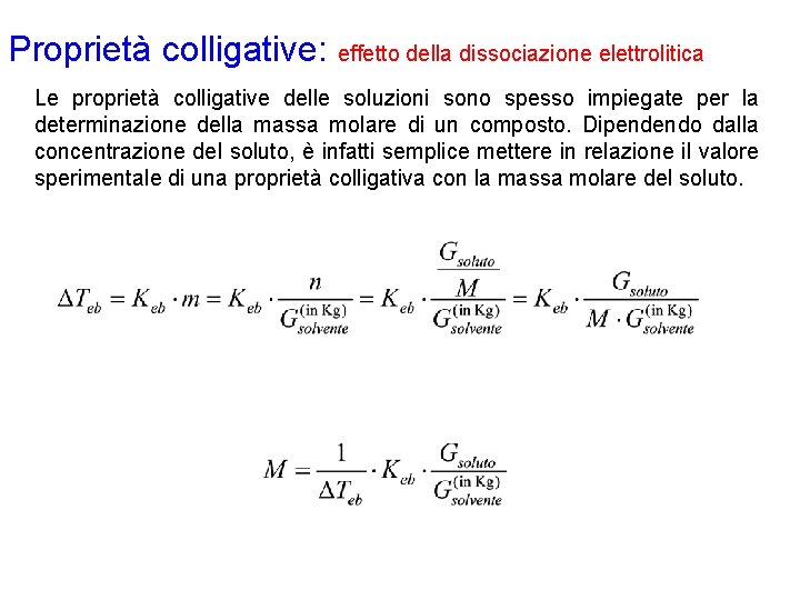 Proprietà colligative: effetto della dissociazione elettrolitica Le proprietà colligative delle soluzioni sono spesso impiegate