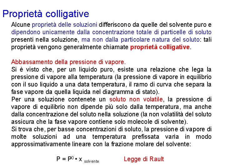 Proprietà colligative Alcune proprietà delle soluzioni differiscono da quelle del solvente puro e dipendono