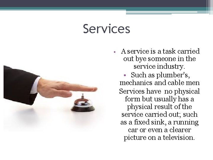 Services • A service is a task carried out bye someone in the service