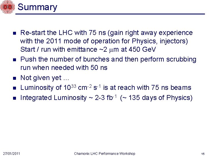 Summary n n n 27/01/2011 Re-start the LHC with 75 ns (gain right away