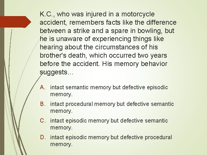 K. C. , who was injured in a motorcycle accident, remembers facts like the